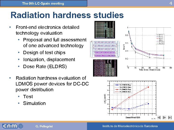 The 9 th LC-Spain meeting Radiation hardness studies • Front-end electronics detailed technology evaluation