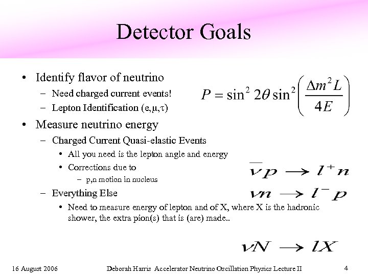 Detector Goals • Identify flavor of neutrino – Need charged current events! – Lepton