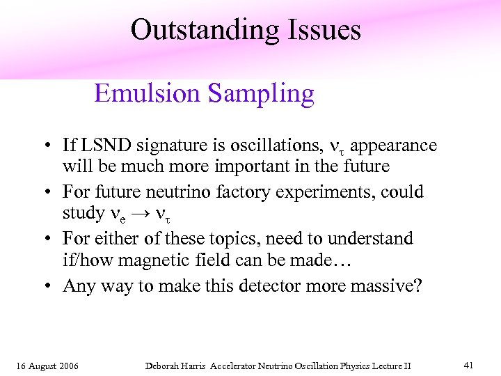 Outstanding Issues Emulsion Sampling • If LSND signature is oscillations, appearance will be much