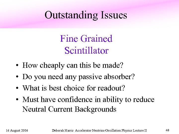 Outstanding Issues Fine Grained Scintillator • • How cheaply can this be made? Do