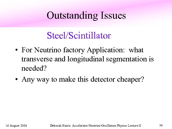 Outstanding Issues Steel/Scintillator • For Neutrino factory Application: what transverse and longitudinal segmentation is