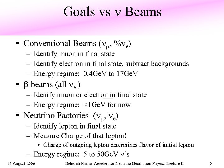 Goals vs Beams § Conventional Beams ( m, % e) – Identify muon in