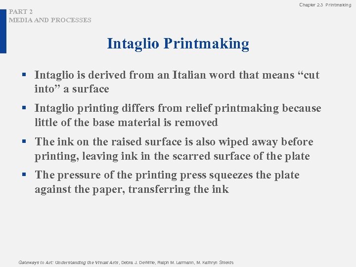 Chapter 2. 3 Printmaking PART 2 MEDIA AND PROCESSES Intaglio Printmaking § Intaglio is