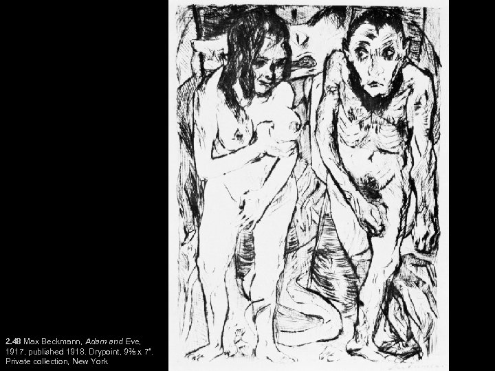 2. 48 Max Beckmann, Adam and Eve, 1917, published 1918. Drypoint, 9⅜ x 7”.