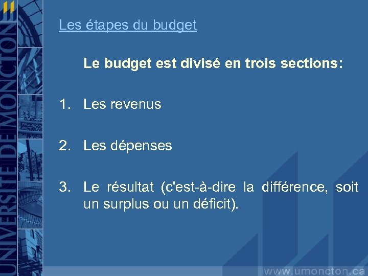 Les étapes du budget Le budget est divisé en trois sections: 1. Les revenus
