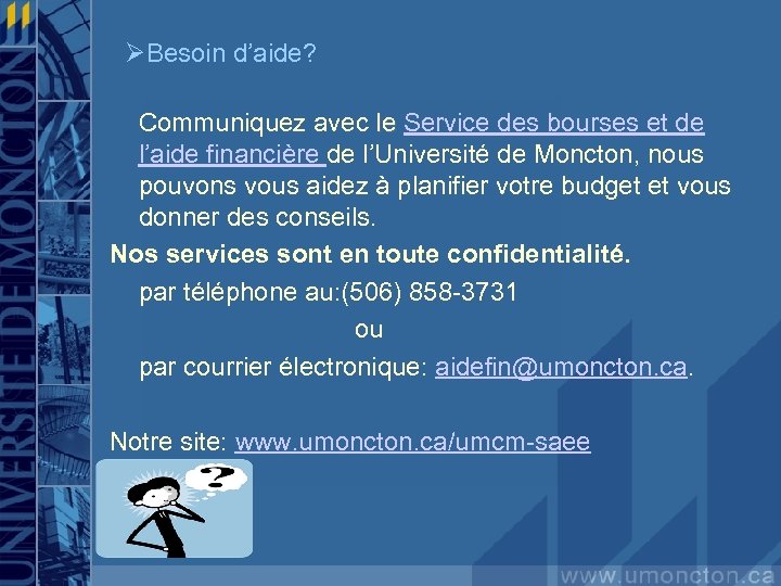 ØBesoin d’aide? Communiquez avec le Service des bourses et de le l’aide financière de