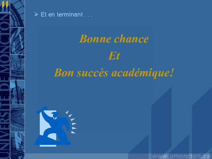 Ø Et en terminant. . . Bonne chance Et Bon succès académique! 
