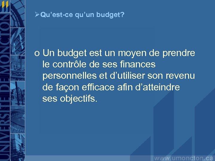 ØQu’est-ce qu’un budget? o Un budget est un moyen de prendre le contrôle de