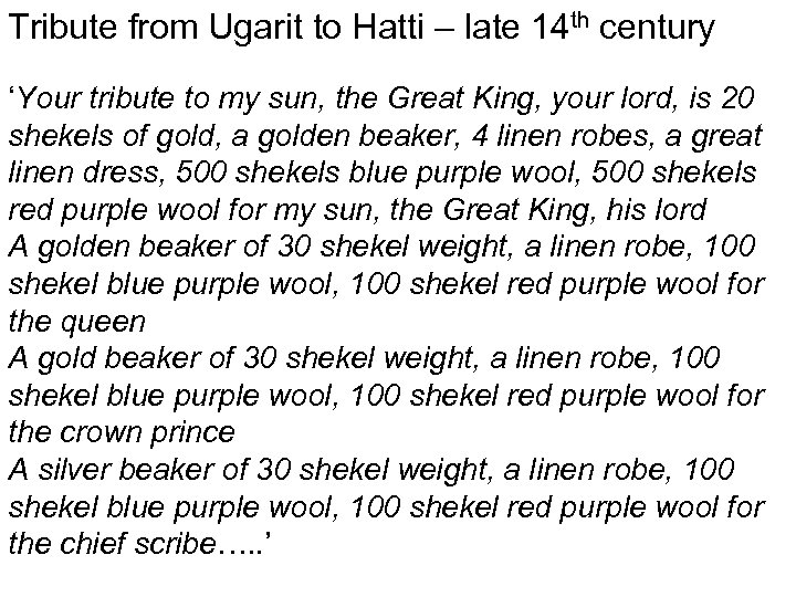 Tribute from Ugarit to Hatti – late 14 th century ‘Your tribute to my