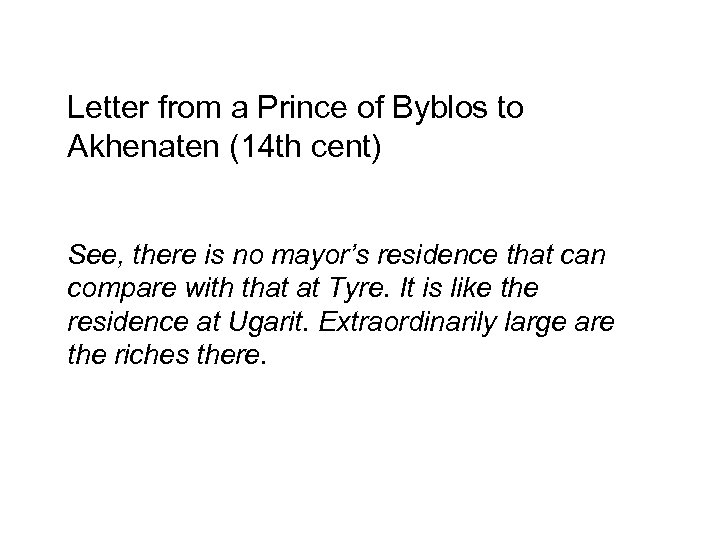 Letter from a Prince of Byblos to Akhenaten (14 th cent) See, there is