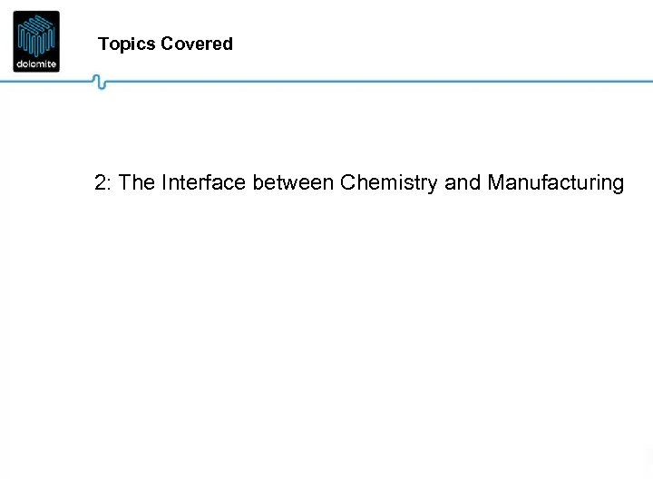 Topics Covered 2: The Interface between Chemistry and Manufacturing 