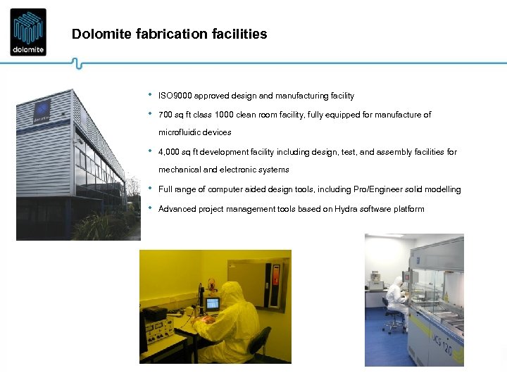 Dolomite fabrication facilities • ISO 9000 approved design and manufacturing facility • 700 sq