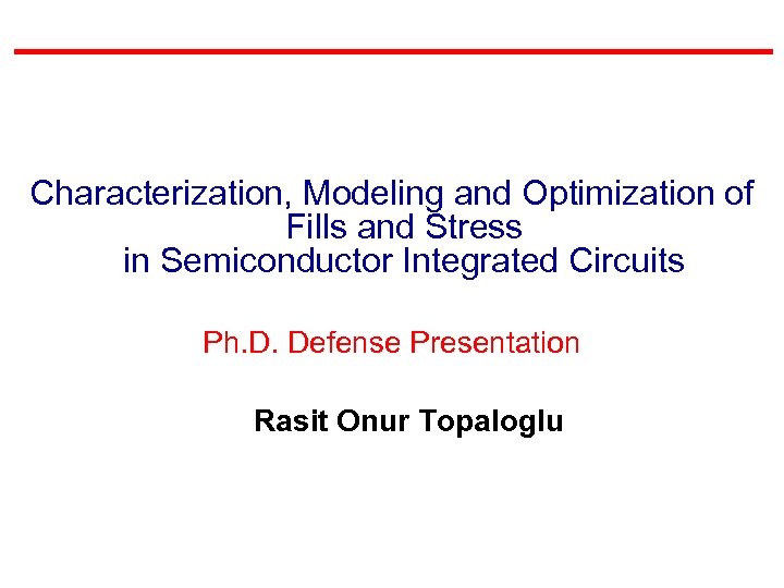 Characterization, Modeling and Optimization of Fills and Stress in Semiconductor Integrated Circuits Ph. D.