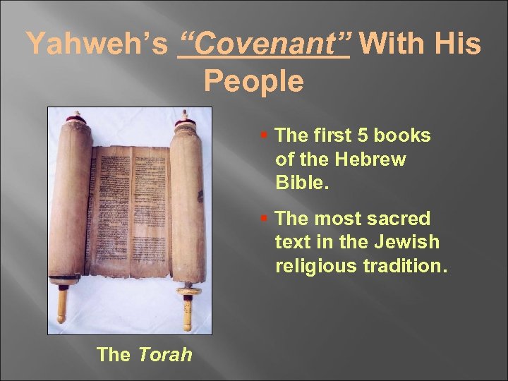 Yahweh’s “Covenant” With His People § The first 5 books of the Hebrew Bible.