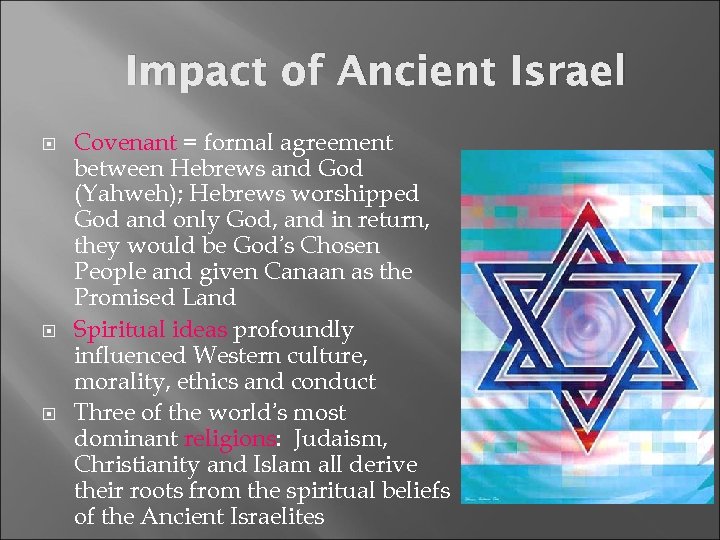 Impact of Ancient Israel Covenant = formal agreement between Hebrews and God (Yahweh); Hebrews