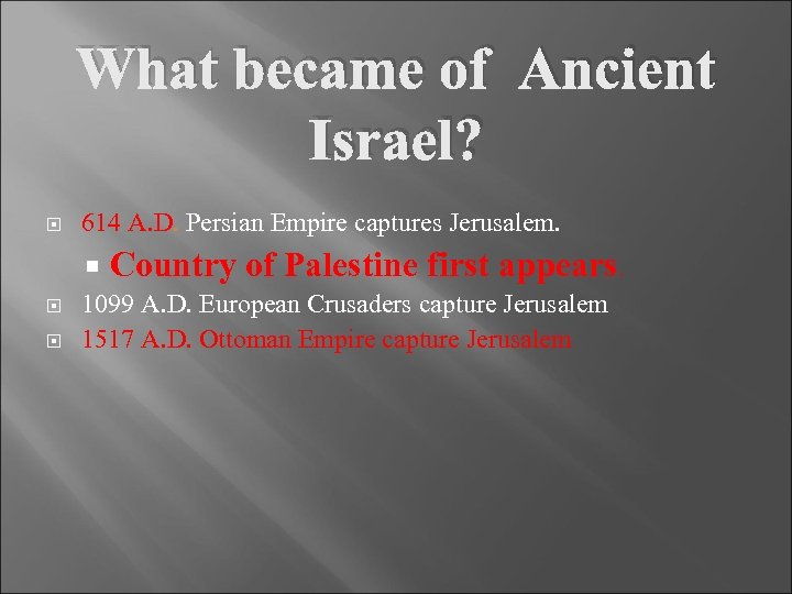 What became of Ancient Israel? 614 A. D. Persian Empire captures Jerusalem. Country of