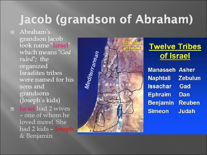 Jacob (grandson of Abraham) Abraham’s grandson Jacob took name “Israel” which means “God ruled”;