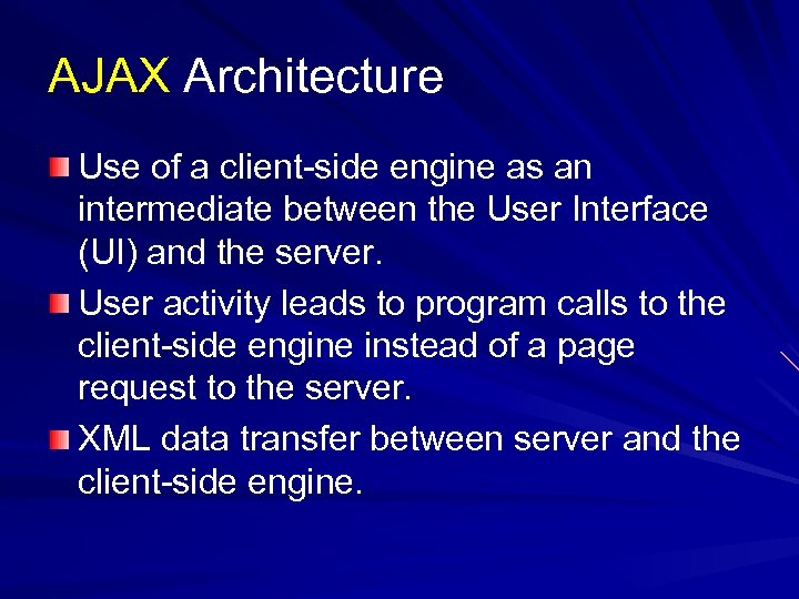 AJAX Architecture Use of a client-side engine as an intermediate between the User Interface