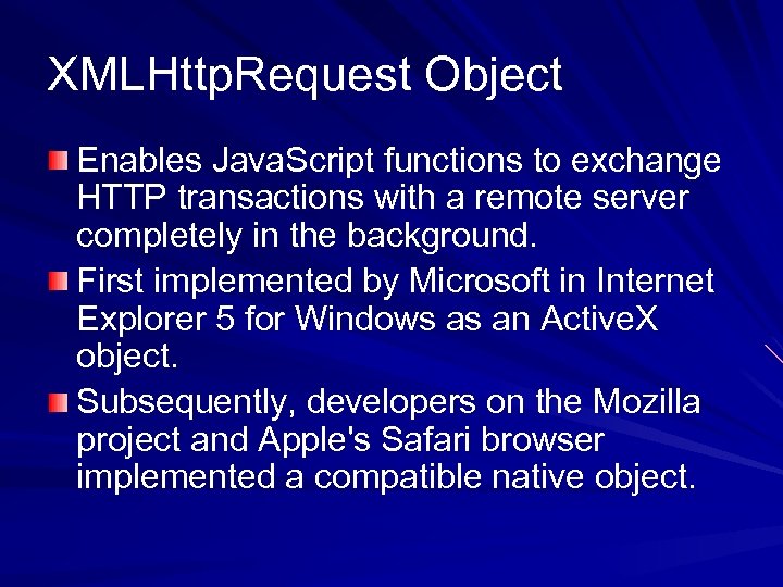 XMLHttp. Request Object Enables Java. Script functions to exchange HTTP transactions with a remote