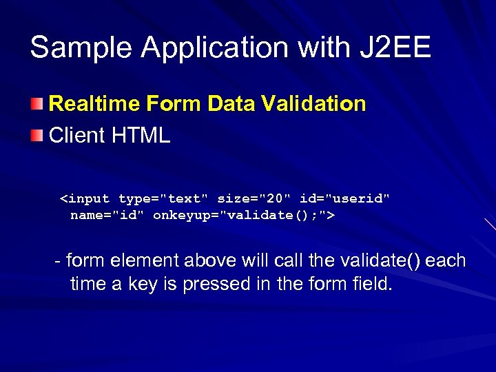 Sample Application with J 2 EE Realtime Form Data Validation Client HTML <input type="text"