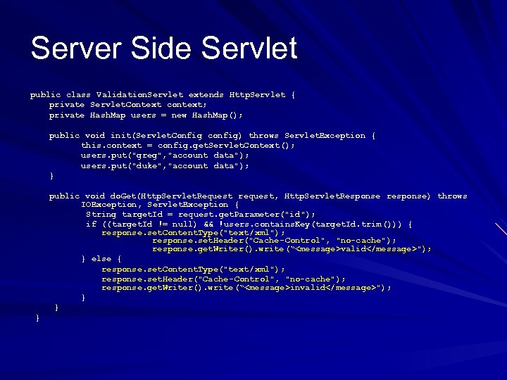 Server Side Servlet public class Validation. Servlet extends Http. Servlet { private Servlet. Context