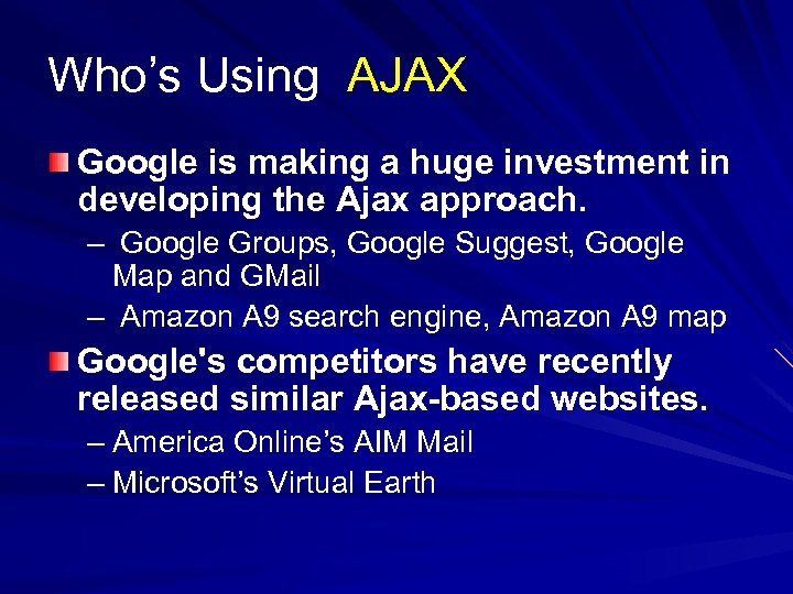 Who’s Using AJAX Google is making a huge investment in developing the Ajax approach.