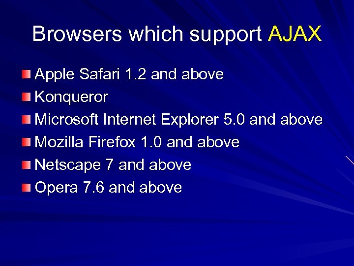 Browsers which support AJAX Apple Safari 1. 2 and above Konqueror Microsoft Internet Explorer