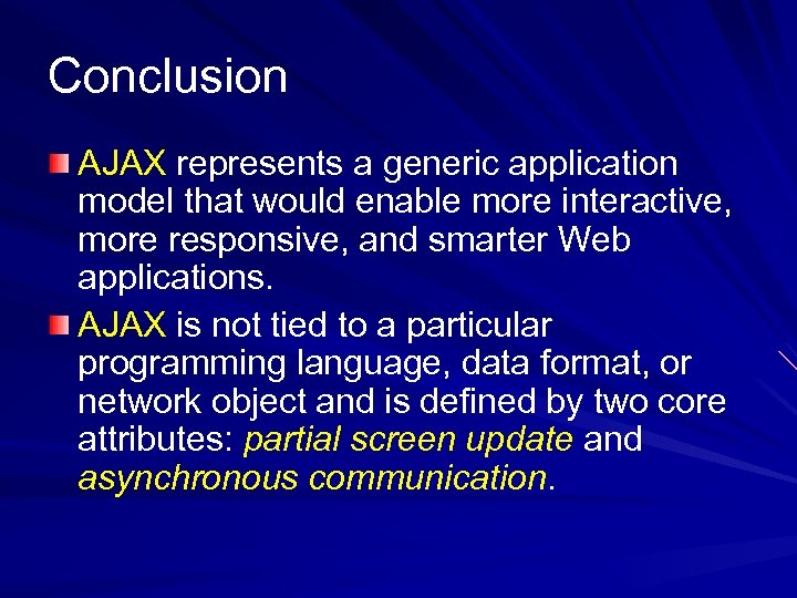 Conclusion AJAX represents a generic application model that would enable more interactive, more responsive,