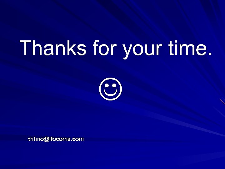 Thanks for your time. thhno@ifocoms. com 