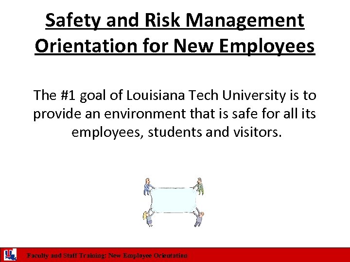 Safety and Risk Management Orientation for New Employees The #1 goal of Louisiana Tech