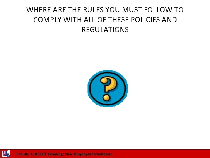 WHERE ARE THE RULES YOU MUST FOLLOW TO COMPLY WITH ALL OF THESE POLICIES