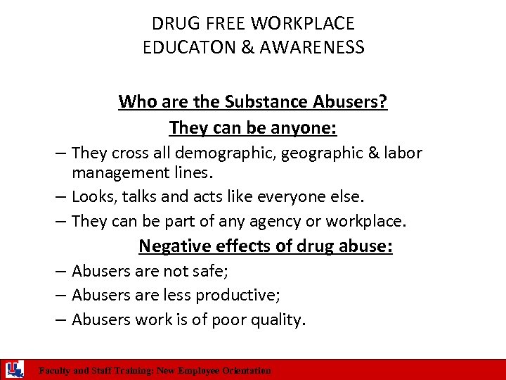 DRUG FREE WORKPLACE EDUCATON & AWARENESS Who are the Substance Abusers? They can be