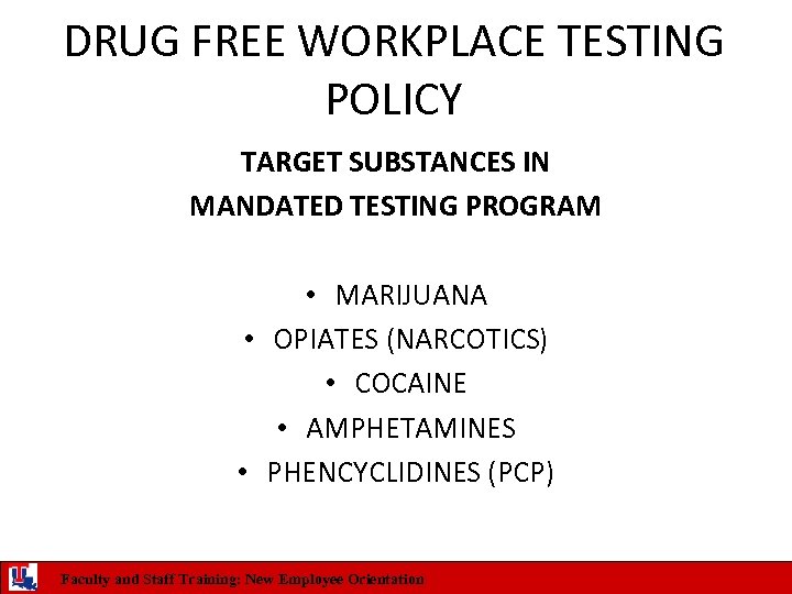 DRUG FREE WORKPLACE TESTING POLICY TARGET SUBSTANCES IN MANDATED TESTING PROGRAM • MARIJUANA •