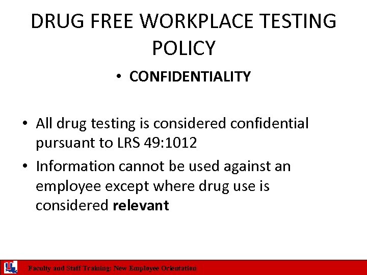 DRUG FREE WORKPLACE TESTING POLICY • CONFIDENTIALITY • All drug testing is considered confidential