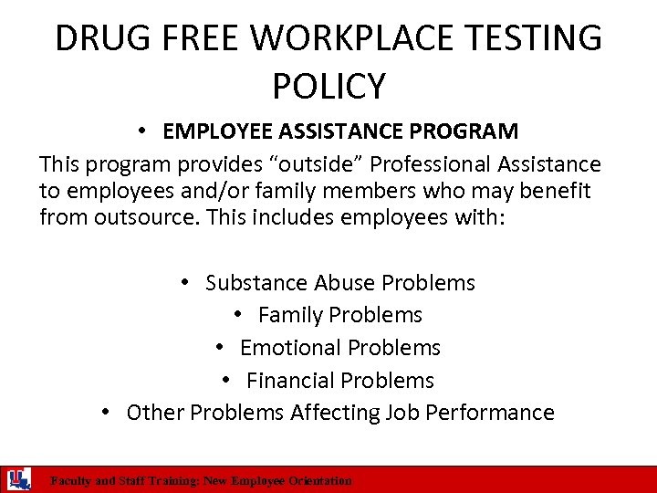 DRUG FREE WORKPLACE TESTING POLICY • EMPLOYEE ASSISTANCE PROGRAM This program provides “outside” Professional