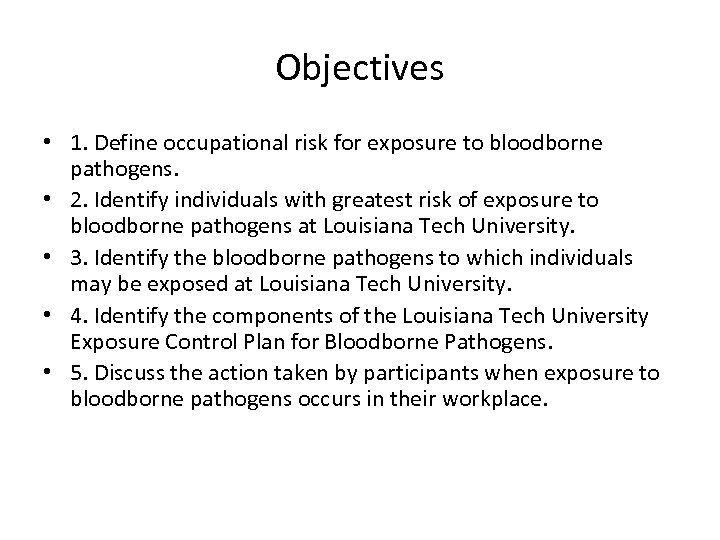 Objectives • 1. Define occupational risk for exposure to bloodborne pathogens. • 2. Identify