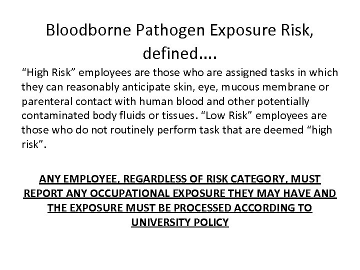 Bloodborne Pathogen Exposure Risk, defined…. “High Risk” employees are those who are assigned tasks