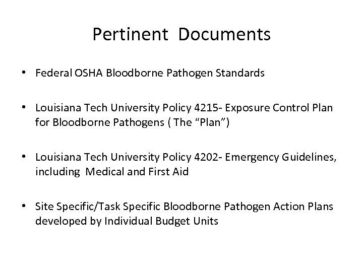 Pertinent Documents • Federal OSHA Bloodborne Pathogen Standards • Louisiana Tech University Policy 4215