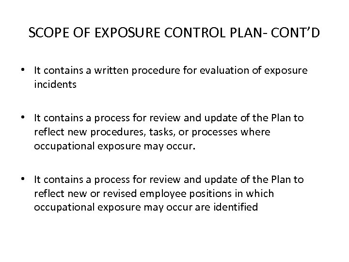 SCOPE OF EXPOSURE CONTROL PLAN- CONT’D • It contains a written procedure for evaluation