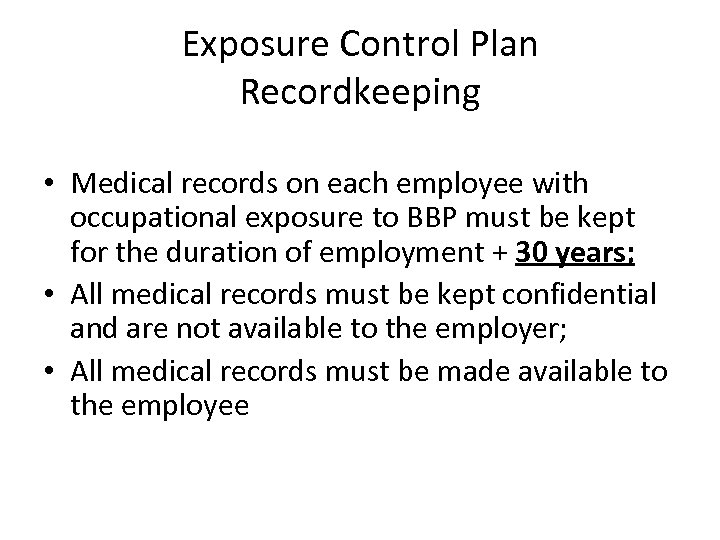 Exposure Control Plan Recordkeeping • Medical records on each employee with occupational exposure to