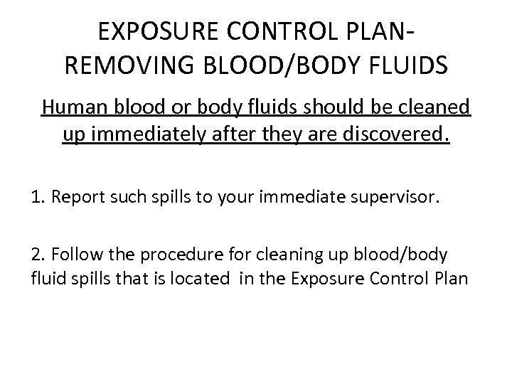 EXPOSURE CONTROL PLAN- REMOVING BLOOD/BODY FLUIDS Human blood or body fluids should be cleaned