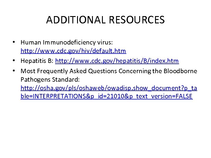 ADDITIONAL RESOURCES • Human Immunodeficiency virus: http: //www. cdc. gov/hiv/default. htm • Hepatitis B: