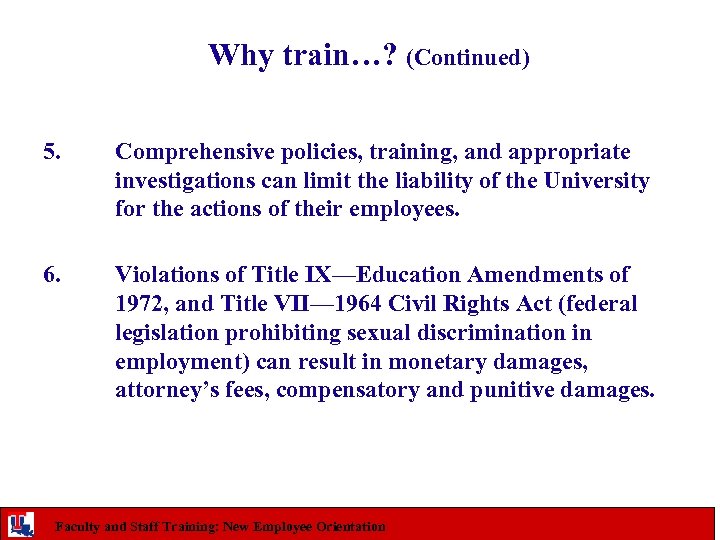 Why train…? (Continued) 5. Comprehensive policies, training, and appropriate investigations can limit the liability