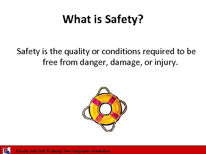 What is Safety? Safety is the quality or conditions required to be free from