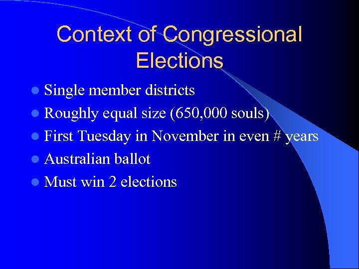 Context of Congressional Elections l Single member districts l Roughly equal size (650, 000