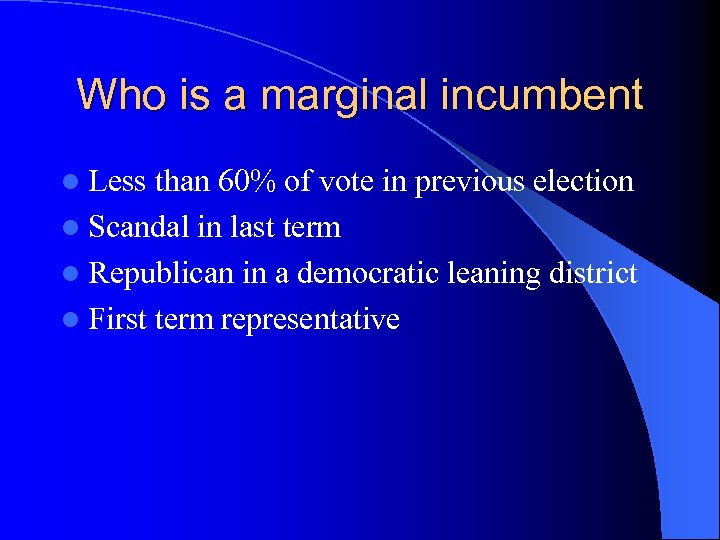 Who is a marginal incumbent l Less than 60% of vote in previous election