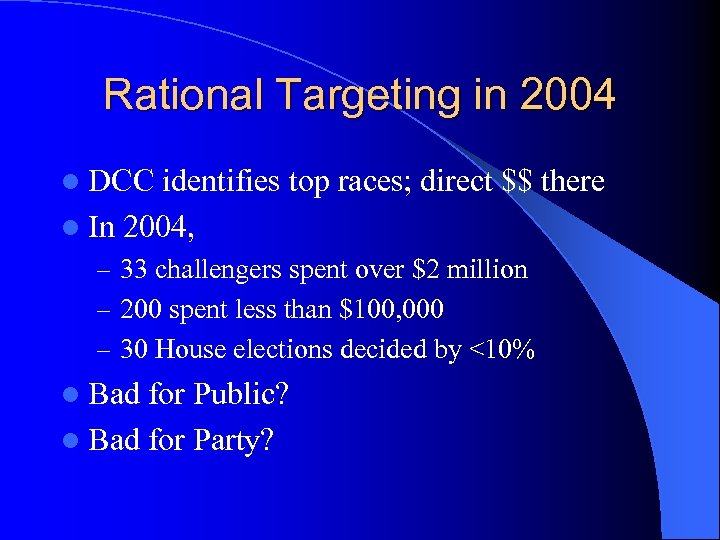 Rational Targeting in 2004 l DCC identifies top races; direct $$ there l In