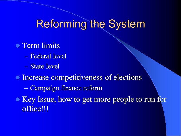 Reforming the System l Term limits – Federal level – State level l Increase