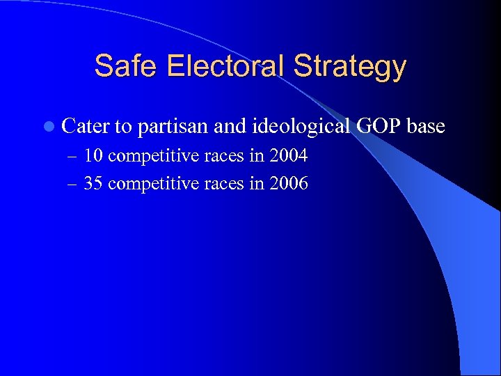 Safe Electoral Strategy l Cater to partisan and ideological GOP base – 10 competitive