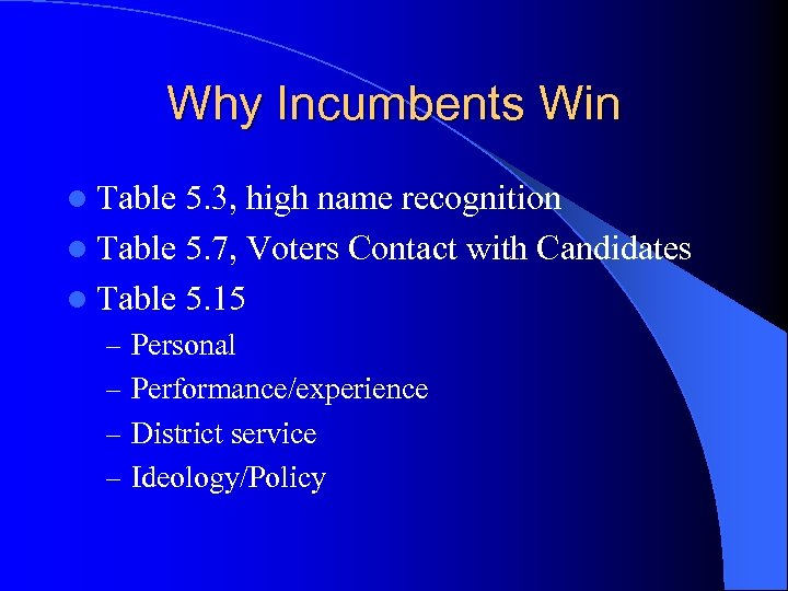 Why Incumbents Win l Table 5. 3, high name recognition l Table 5. 7,